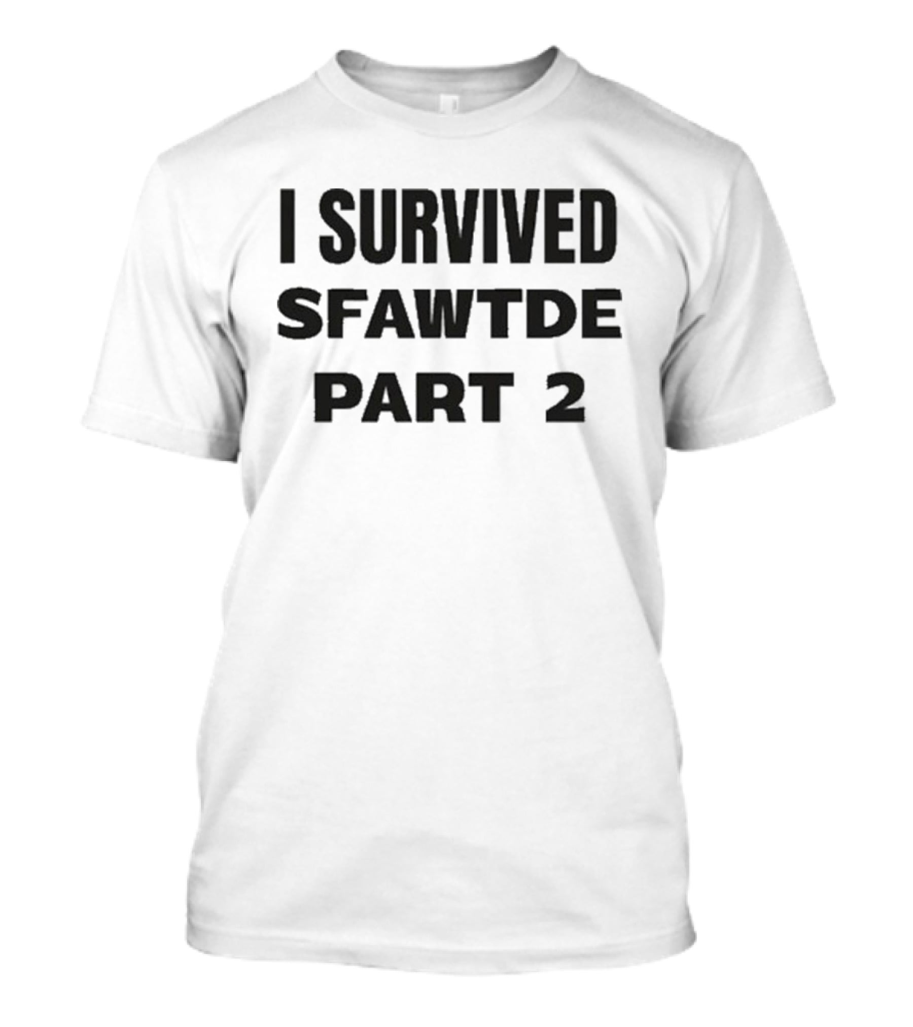 I Survived Sfawtde Part 2 T-Shirt