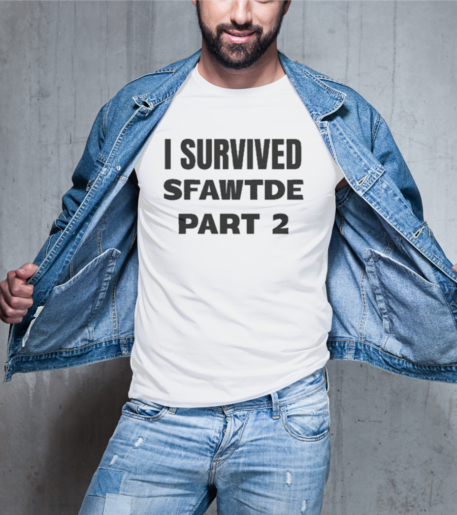 I Survived Sfawtde Part 2 T-Shirt