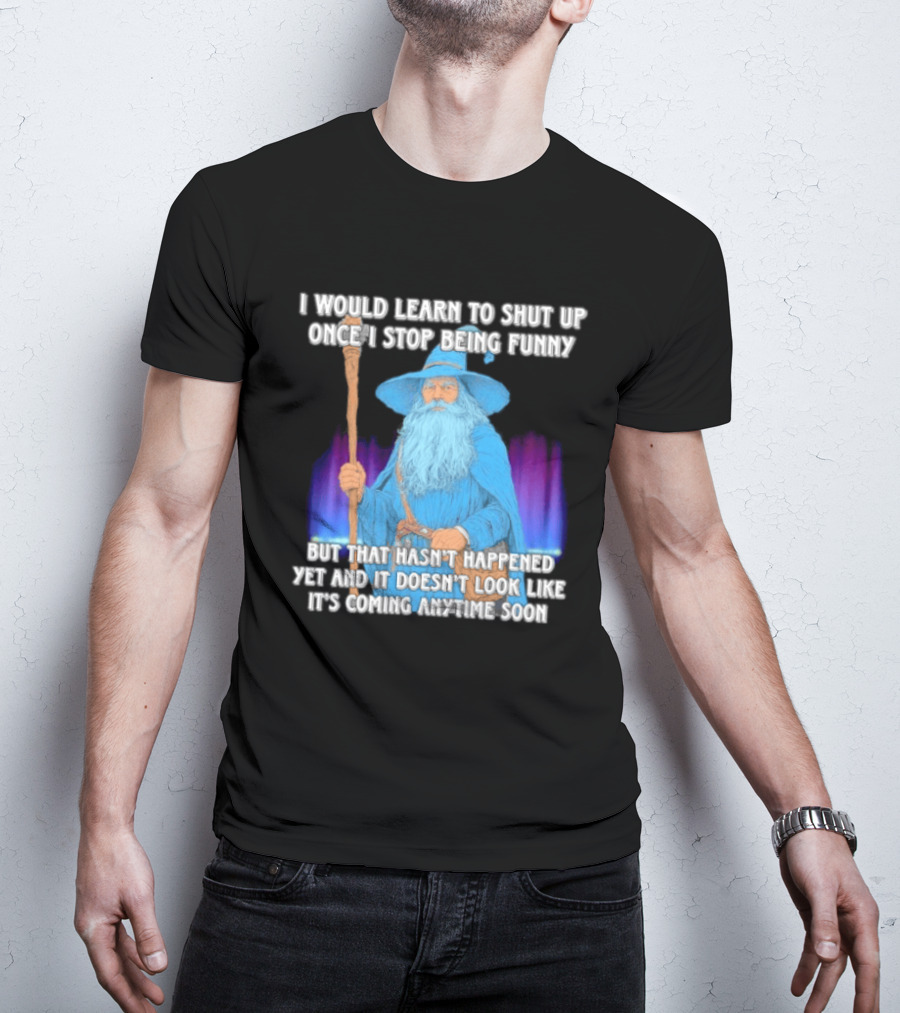 I Would Learn To Shut Up Once I Stop Being Funny Wizard Staff Blue Beard Cloak T-Shirt