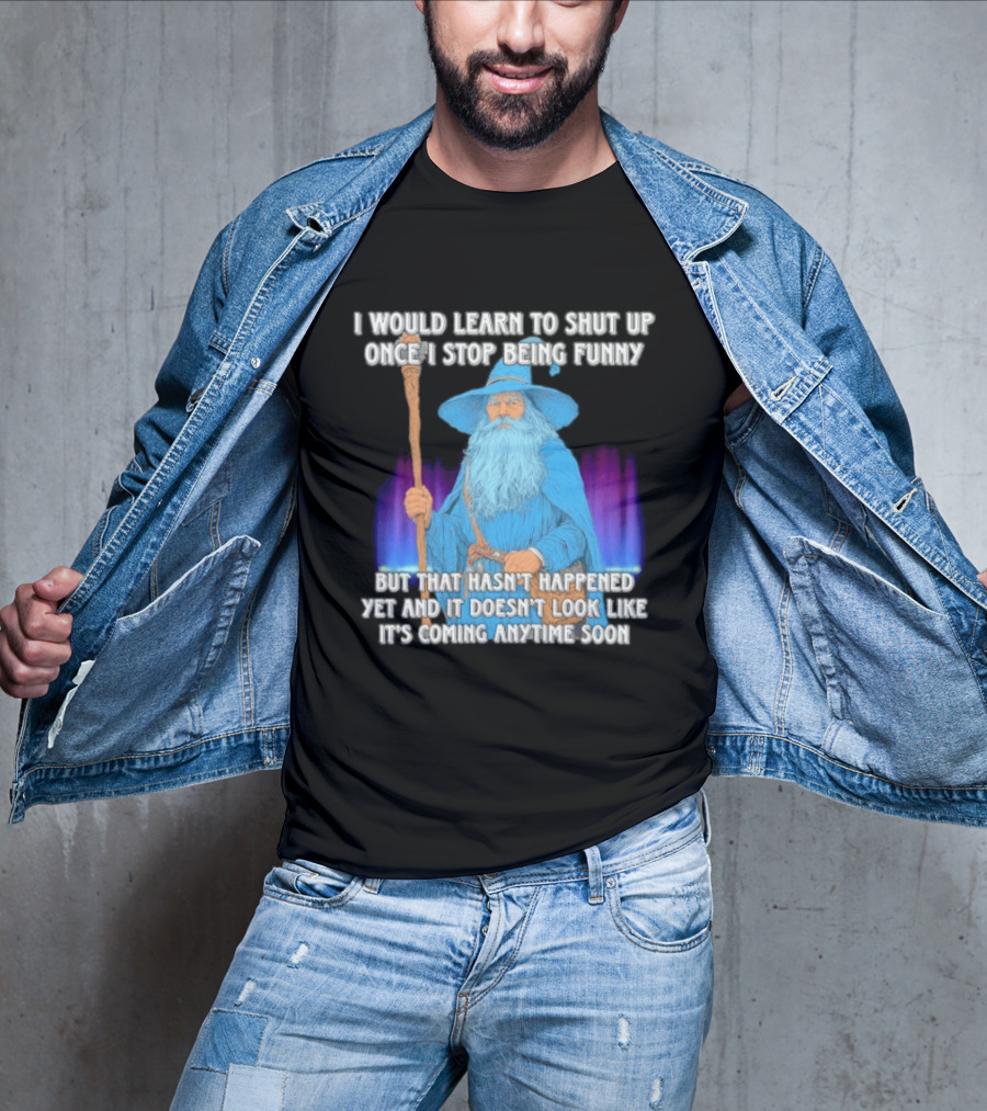 I Would Learn To Shut Up Once I Stop Being Funny Wizard Staff Blue Beard Cloak T-Shirt