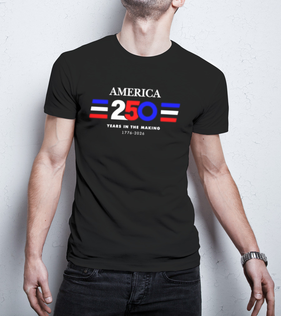 America 250 Years In The Making 1776 2026 T-Shirt