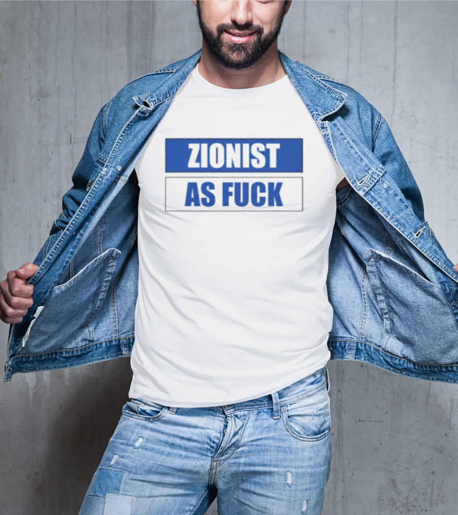 Zionist As Fuck T-Shirt