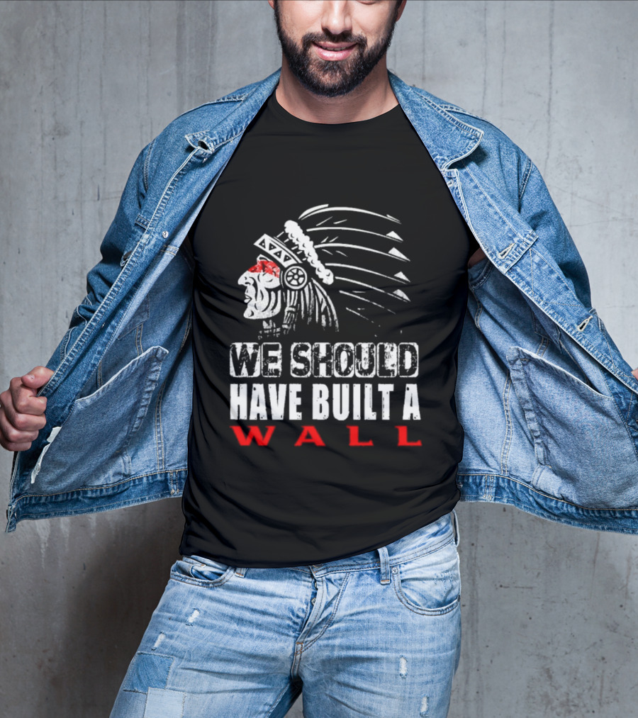 Native American Headdress We Should Have Built A Wall T-Shirt