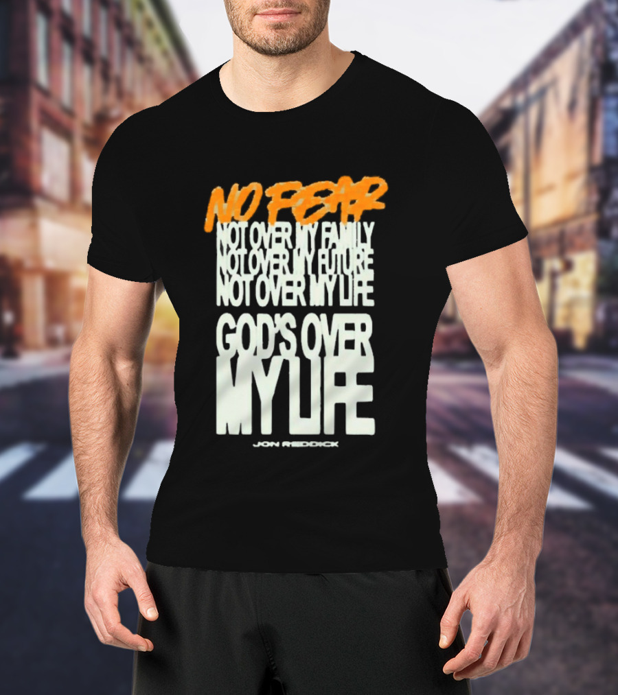 No Fear Not Over My Family Future Life God's Over My Life James Patterson T-Shirt