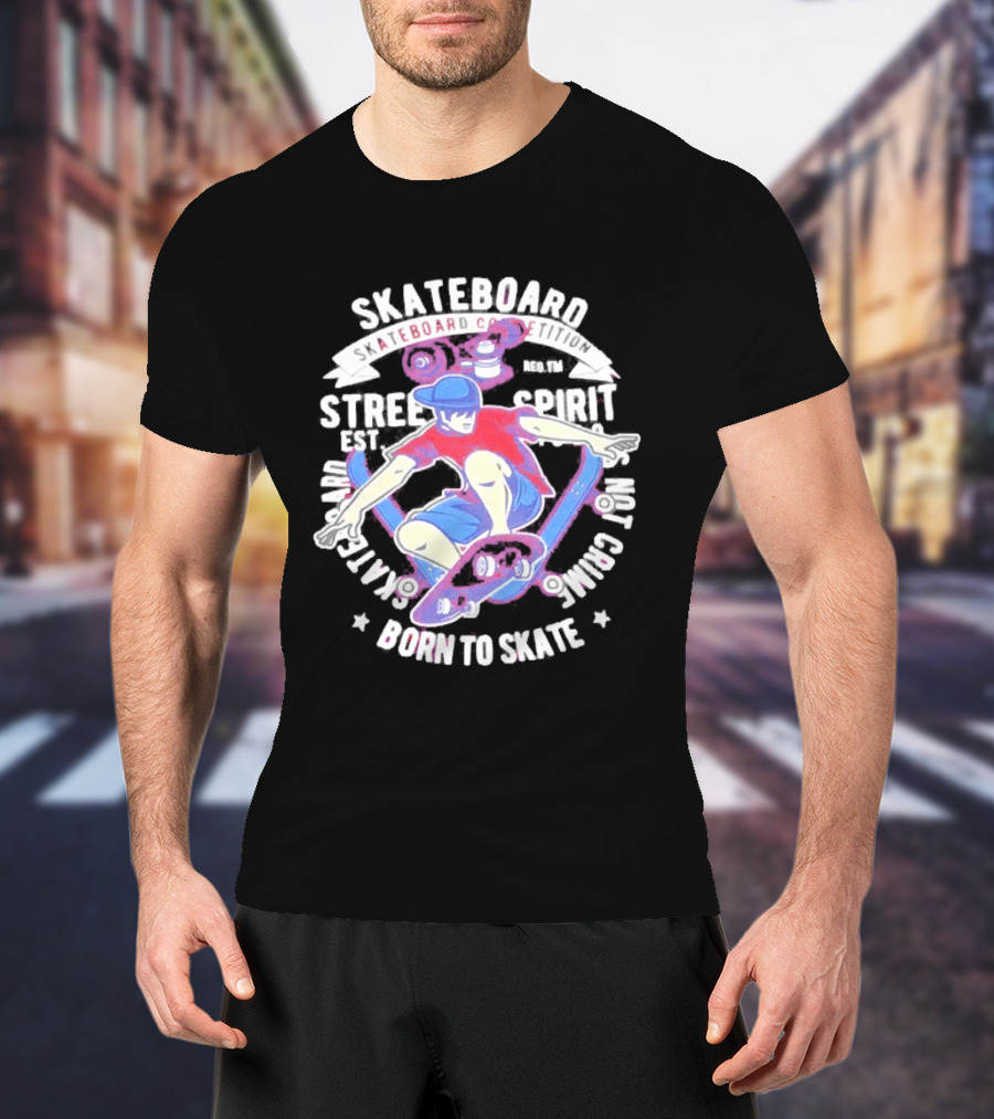 Skateboard Street Spirit Born To Skate Extreme Sports Vibes T-Shirt