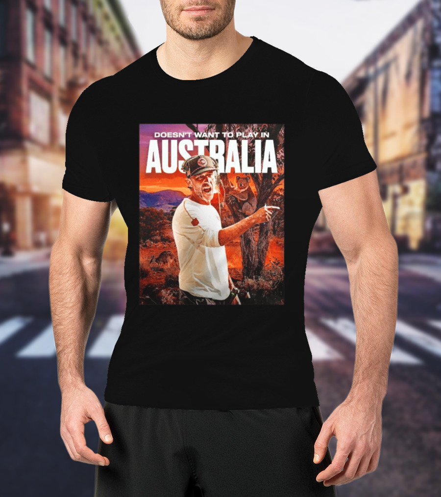 Doesn't Want To Play In Australia Kyle Shanahan San Francisco 49ers Coaching Kangaroos Koalas Scene T-Shirt