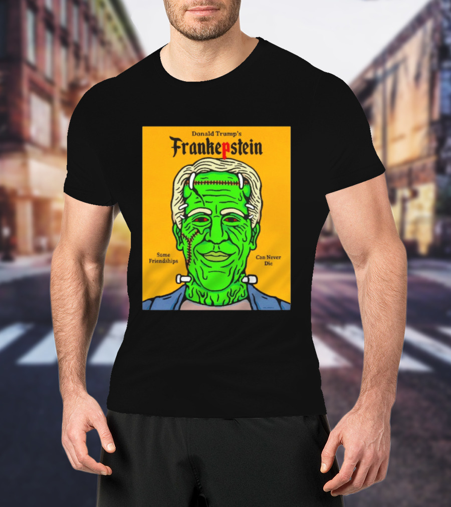 Donald Trump's Frankepstein Some Friendships Can Never Die Halloween T-Shirt