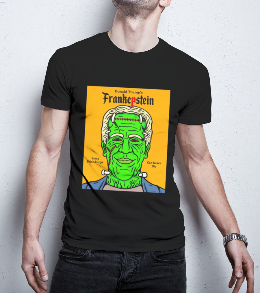 Donald Trump's Frankepstein Some Friendships Can Never Die Halloween T-Shirt