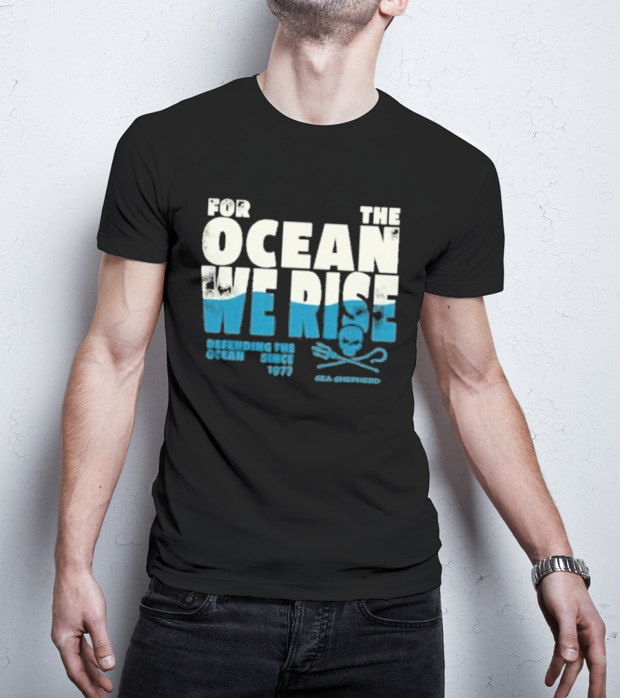 For The Ocean We Rise Defending The Ocean Since 1977 Sea Shepherd T-Shirt