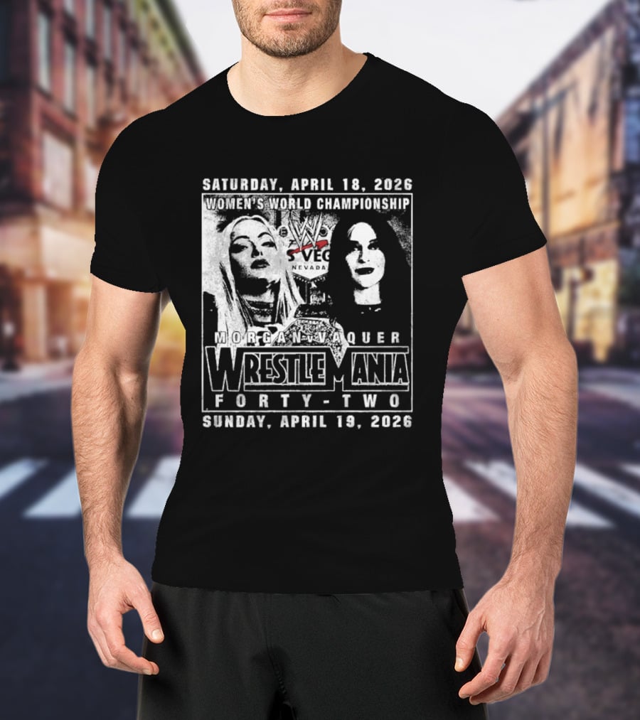Saturday April 18 2026 Women's World Championship Liv Morgan Stephanie Vaquer WrestleMania Forty Two Sunday April 19 2026 T-Shirt