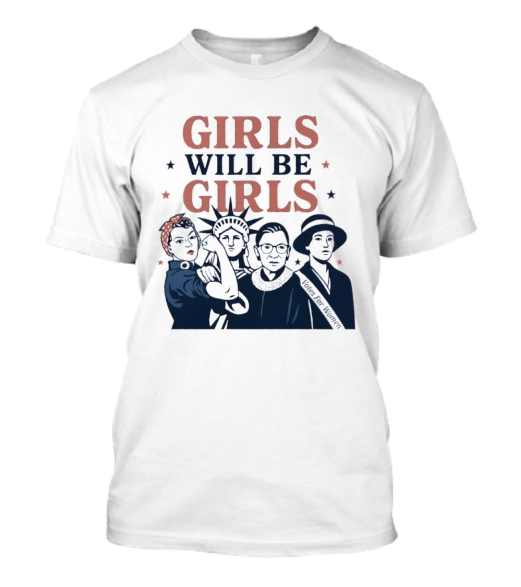 GIRLS WILL BE GIRLS Empowerment Icons Liberty Rosie RBG Suffrage T-Shirt