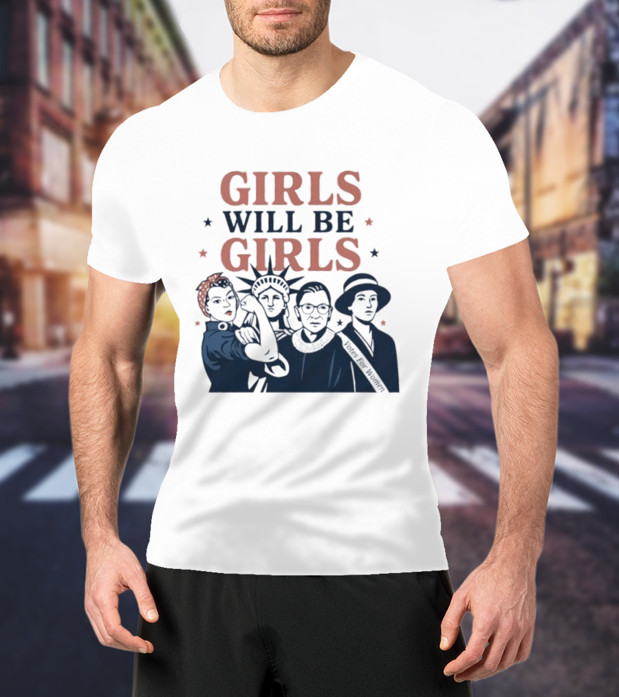 GIRLS WILL BE GIRLS Empowerment Icons Liberty Rosie RBG Suffrage T-Shirt