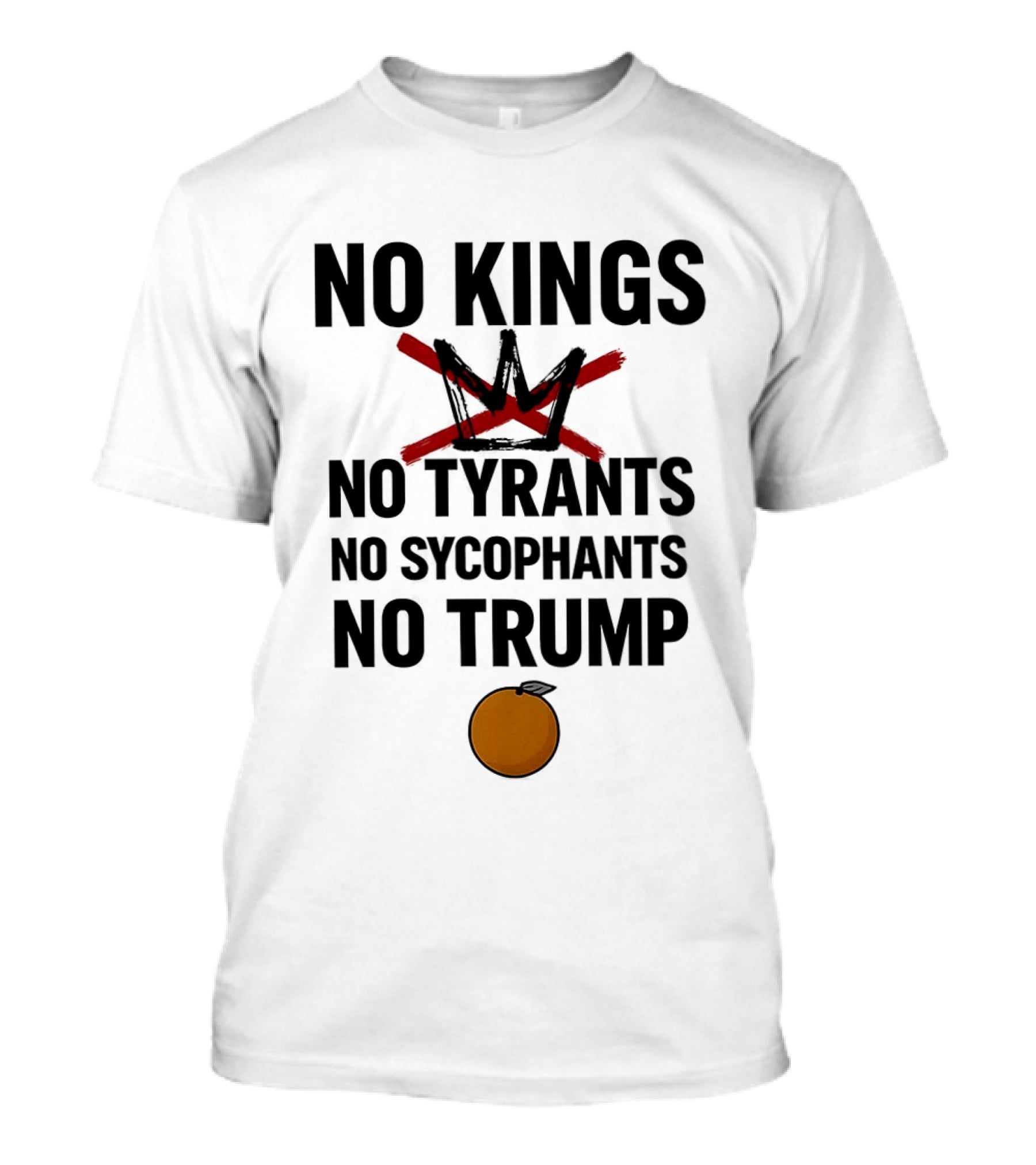 No Kings No Tyrants No Sycophants No Trump Political Protest T-Shirt