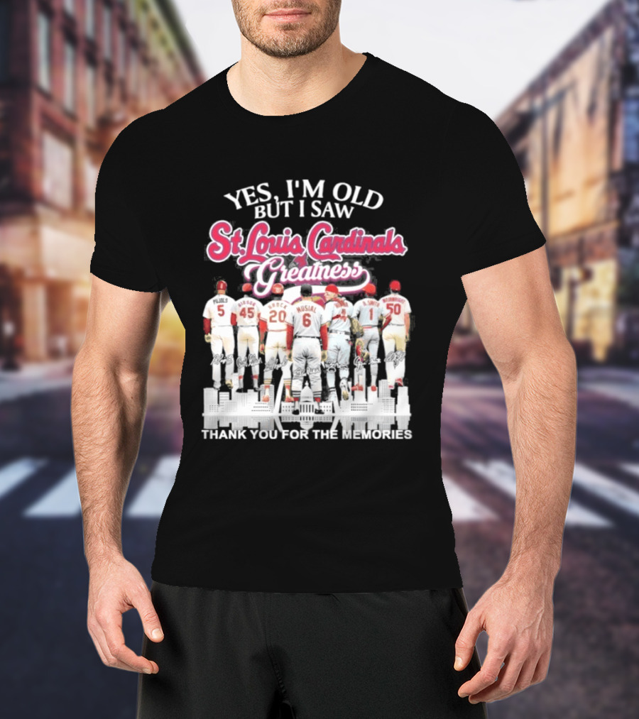 Yes I'm Old But I Saw St Louis Cardinals Legends Thank You For The Memories T-Shirt