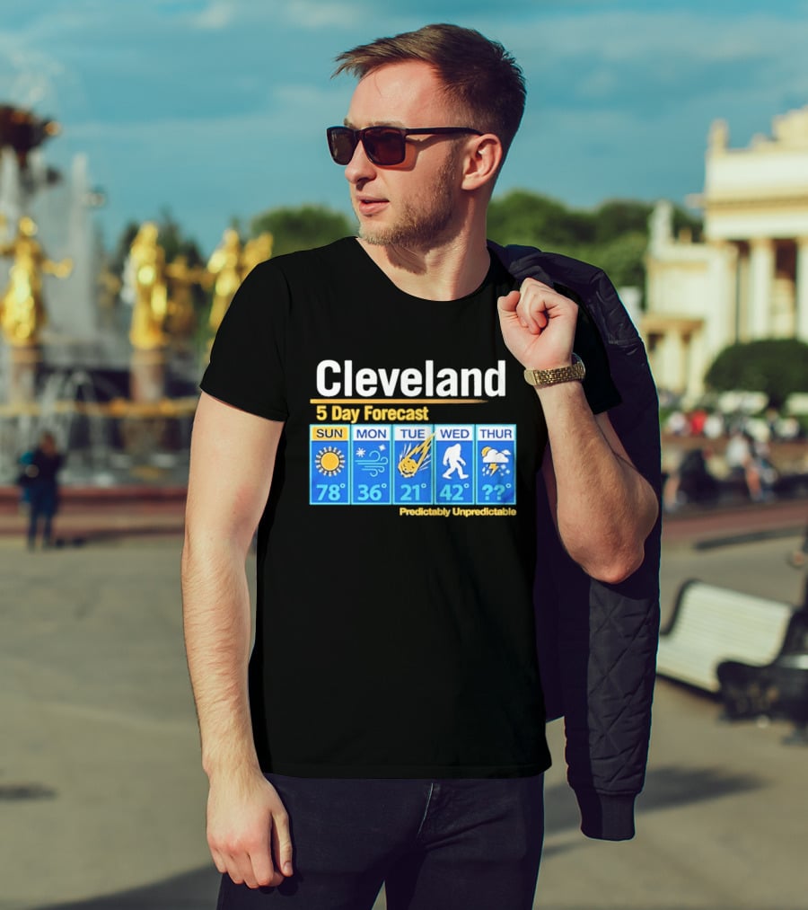 Cleveland 5 Day Weather Forecast Predictably Unpredictable Sun Snow Meteor Bigfoot Storm T-Shirt