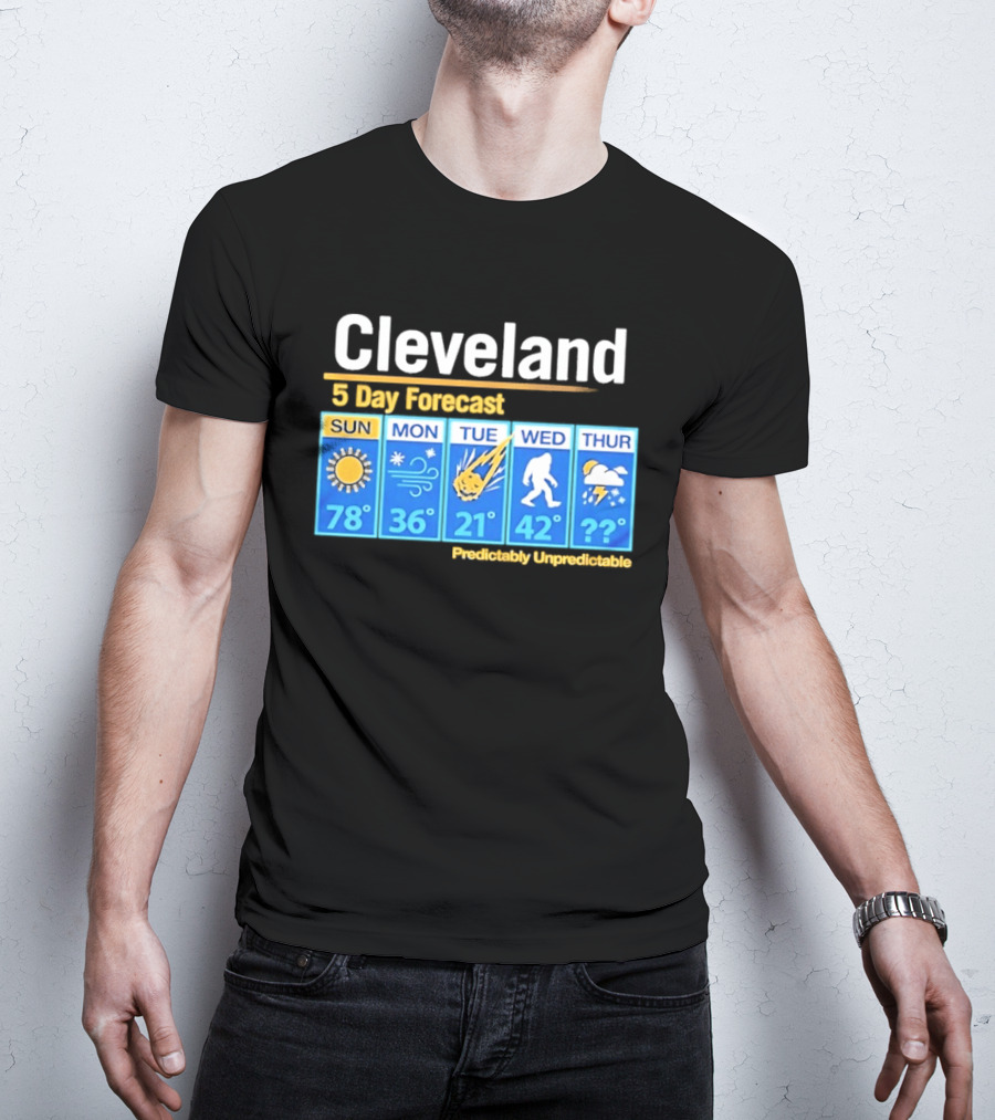 Cleveland 5 Day Weather Forecast Predictably Unpredictable Sun Snow Meteor Bigfoot Storm T-Shirt