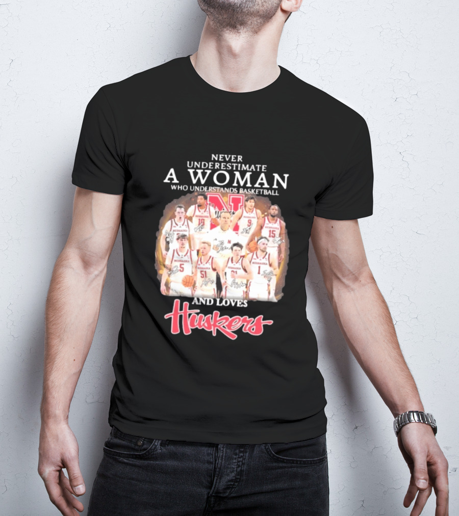 Never Underestimate A Woman Who Understands Basketball And Loves Nebraska Cornhuskers Huskers Team T-Shirt