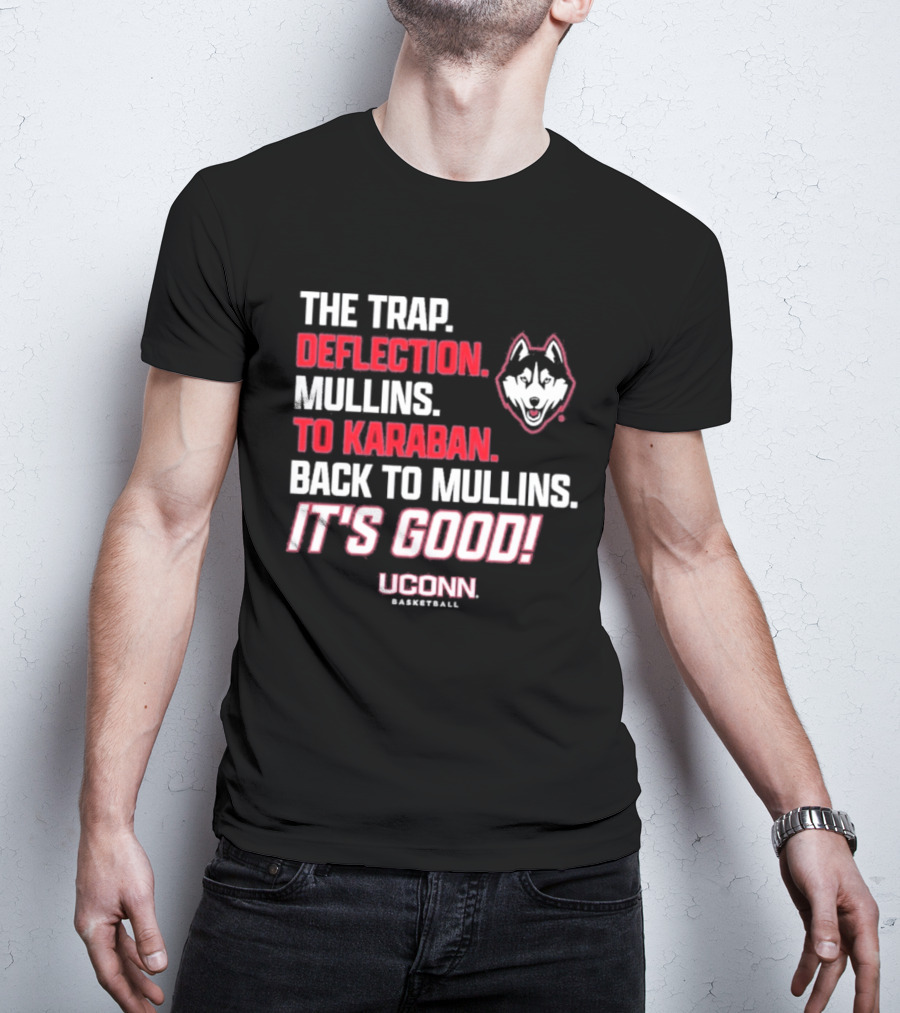 The Trap Deflection Mullins To Karaban Back To Mullins It's Good UConn Basketball T-Shirt