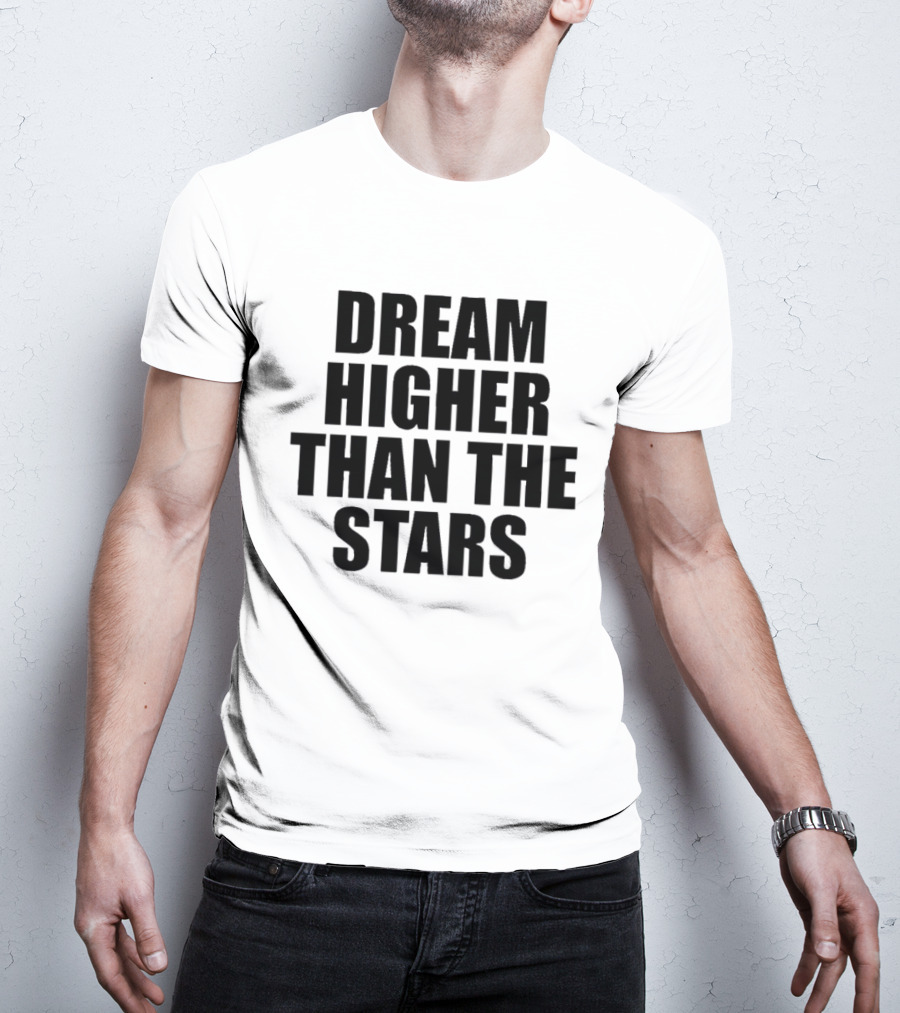 Dream Higher Than The Stars T-Shirt