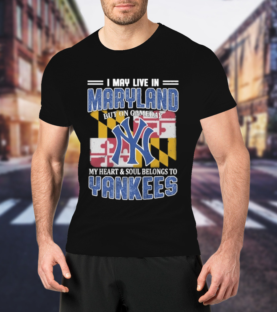 Maryland Resident New York Yankees Fan Heart And Soul Commitment On Gameday T-Shirt