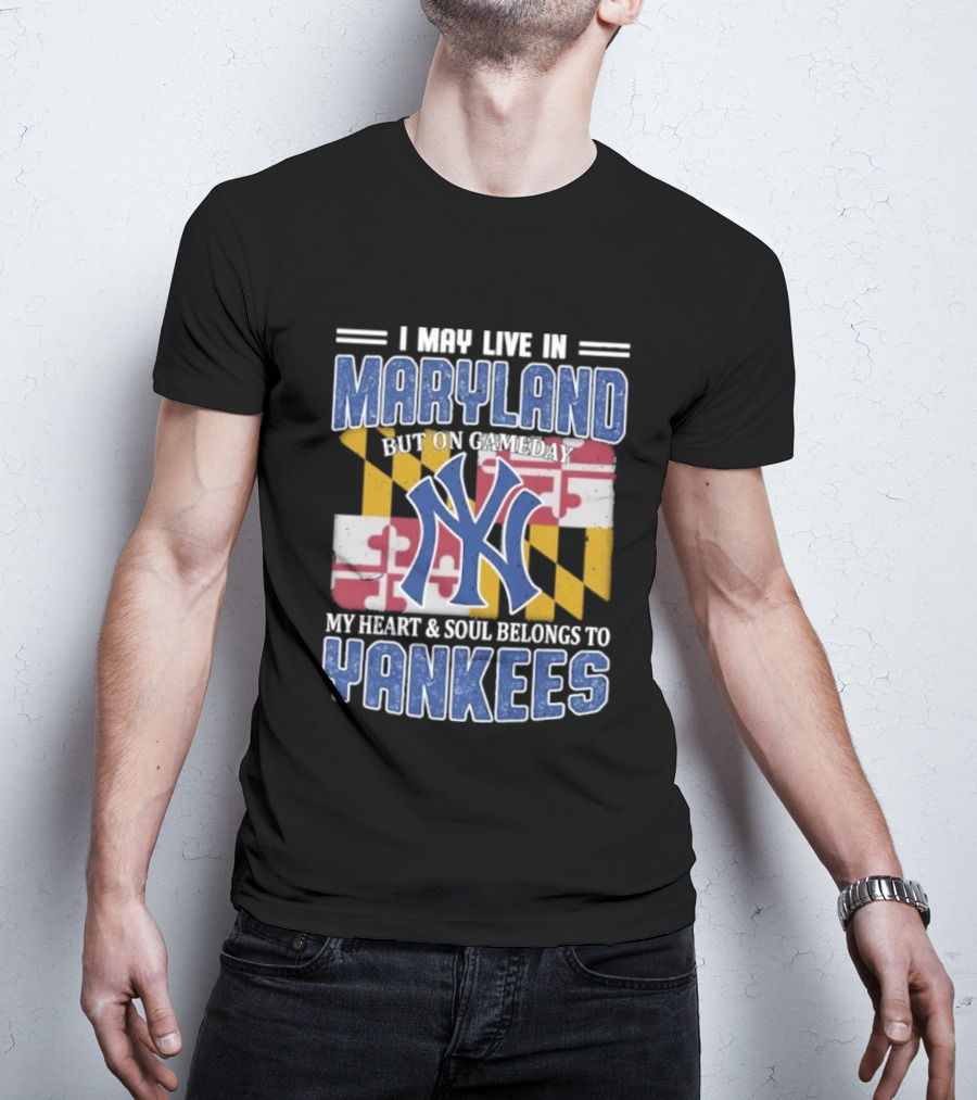 Maryland Resident New York Yankees Fan Heart And Soul Commitment On Gameday T-Shirt