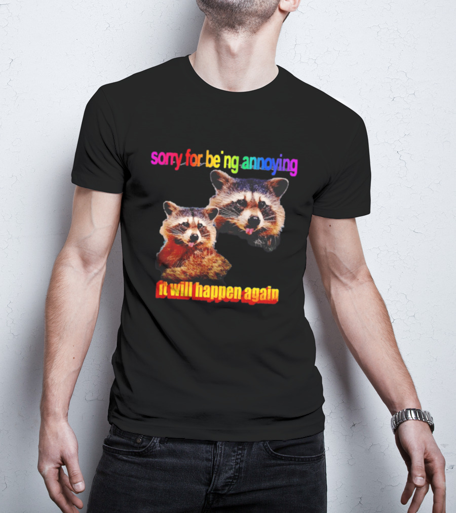 Sorry For Being Annoying It Will Happen Again Raccoon Humor Rainbow T-Shirt