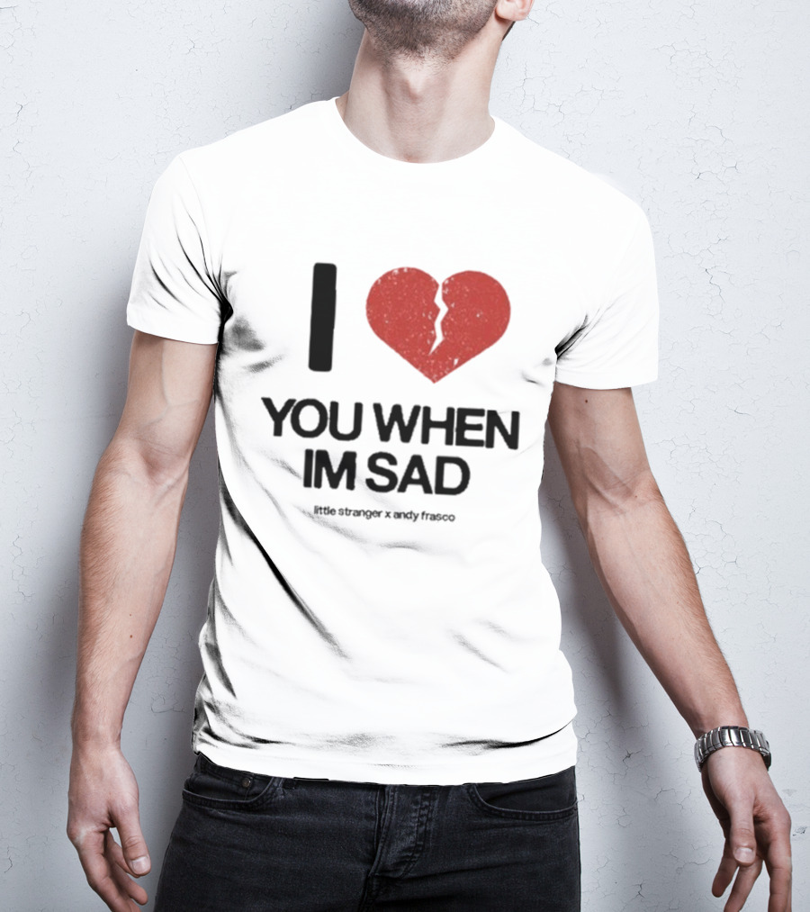 I Heart You When I'm Sad Little Stranger X Andy Frasco T-Shirt