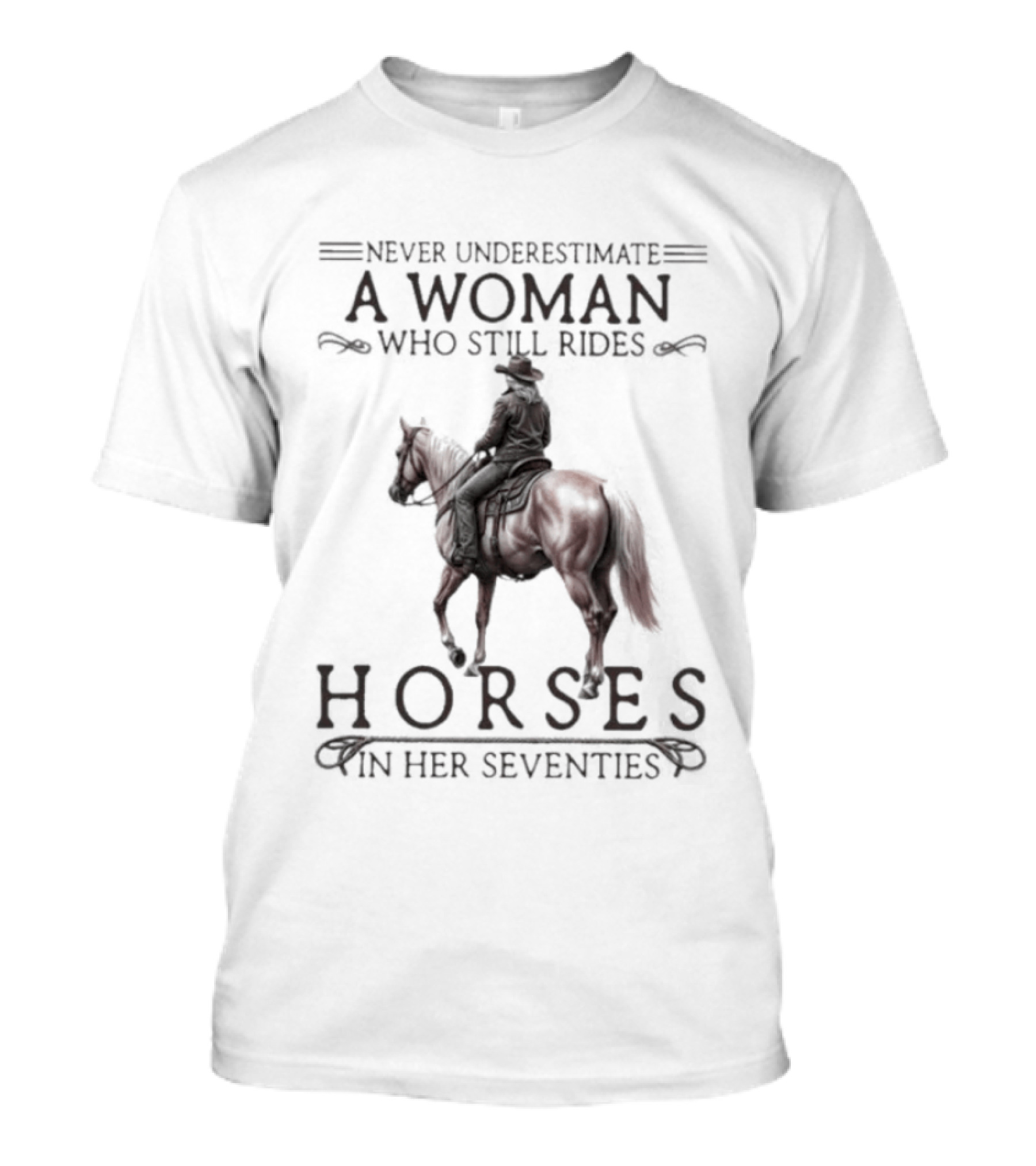 Never Underestimate A Woman Who Still Rides Horses In Her Seventies T-Shirt