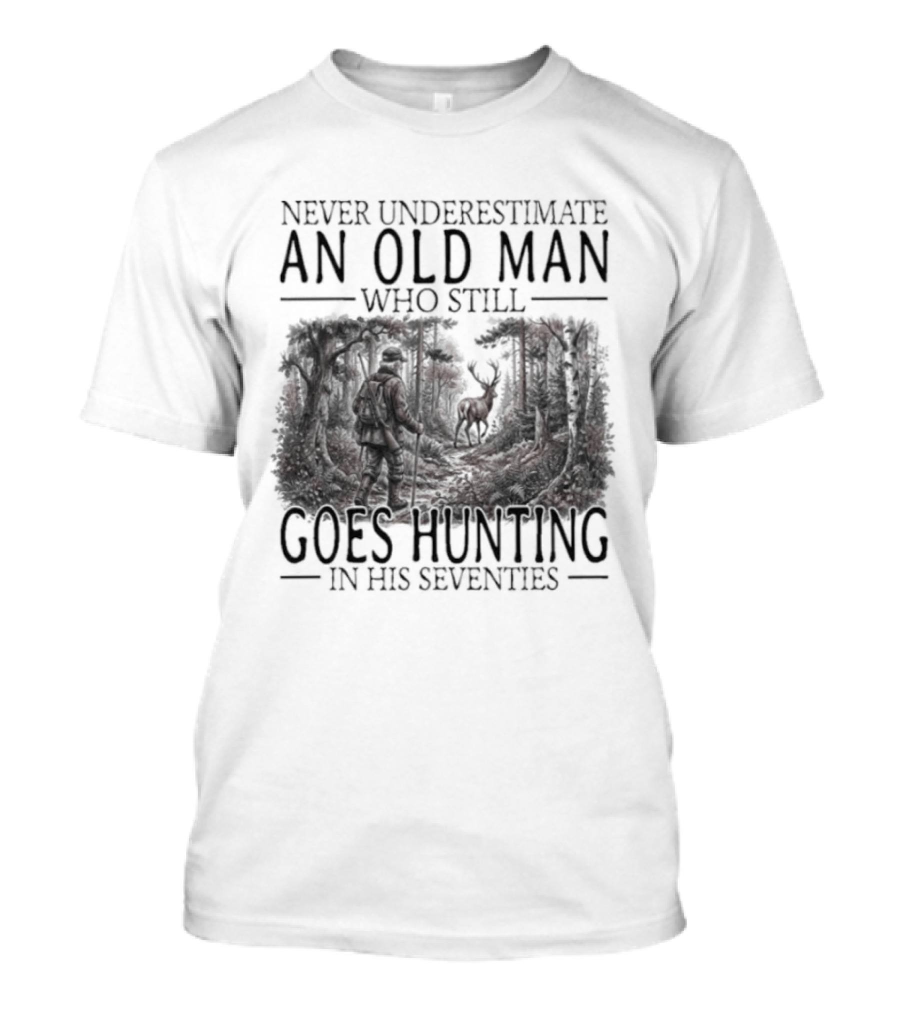 Never Underestimate An Old Man Who Still Goes Hunting In His Seventies T-Shirt