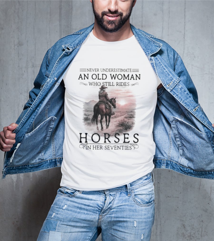 Never Underestimate An Old Woman Who Rides Horses In Her Seventies T-Shirt