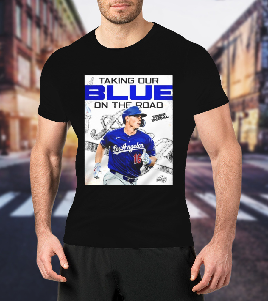 Taking Our Blue On The Road Los Angeles Dodger Baseball Champs T-Shirt