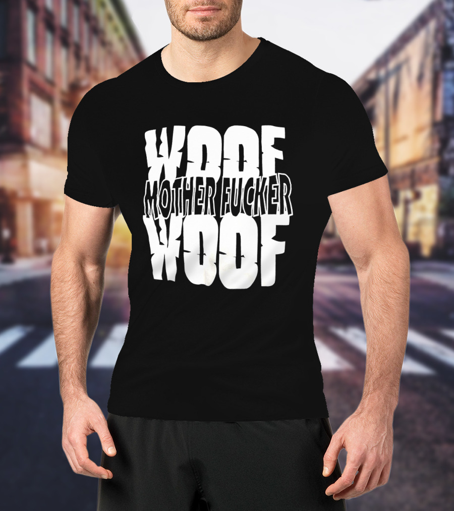 Woof Mother Fucker Woof Text Graphic With Distressed Bold Lettering T-Shirt