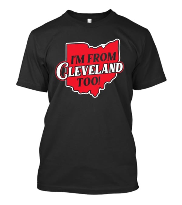 I'm From Cleveland Too Ohio Map T-Shirt