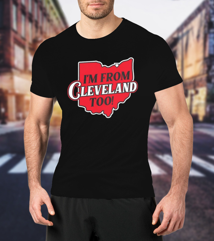 I'm From Cleveland Too Ohio Map T-Shirt