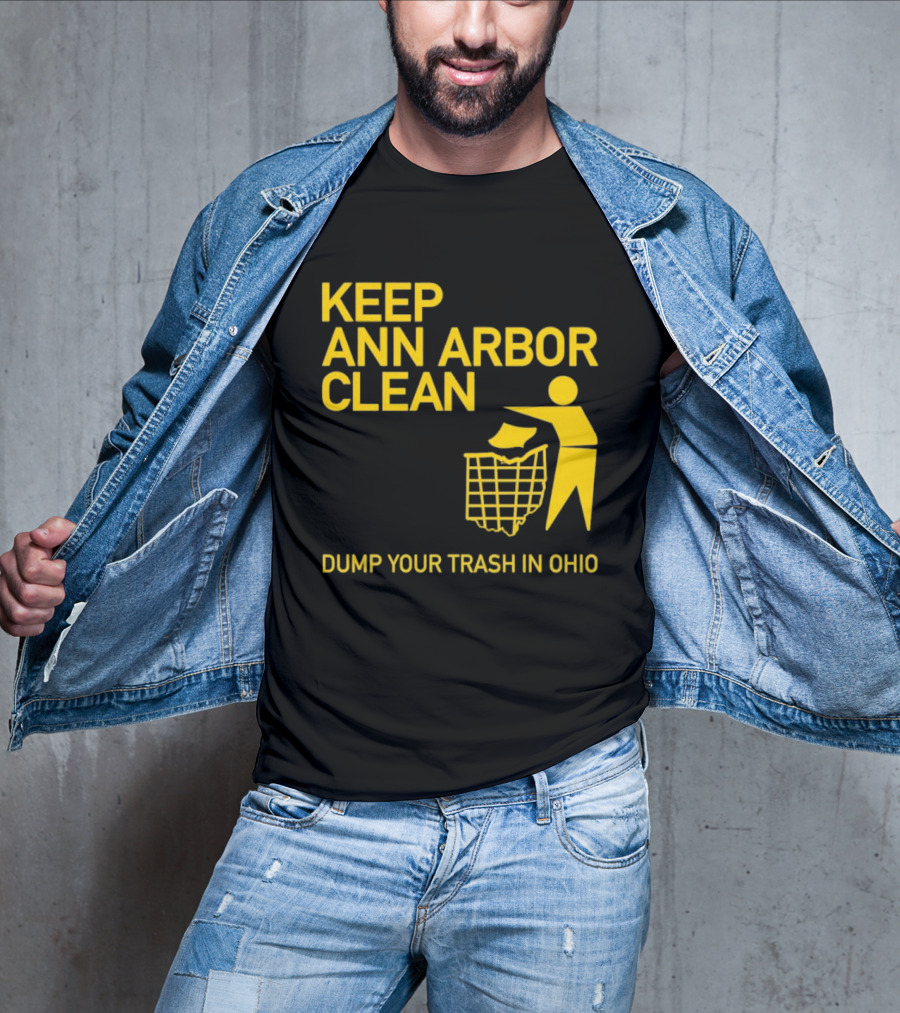 Keep Ann Arbor Clean Dump Your Trash In Ohio T-Shirt