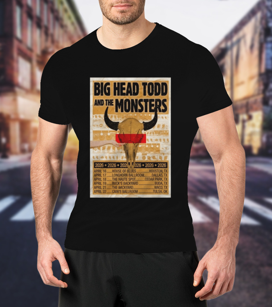 Big Head Todd And The Monsters Texas Tour 2026 House Of Blues Longhorn Ballroom Haute Spot Buck's Backyard Cain's Ballroom T-Shirt