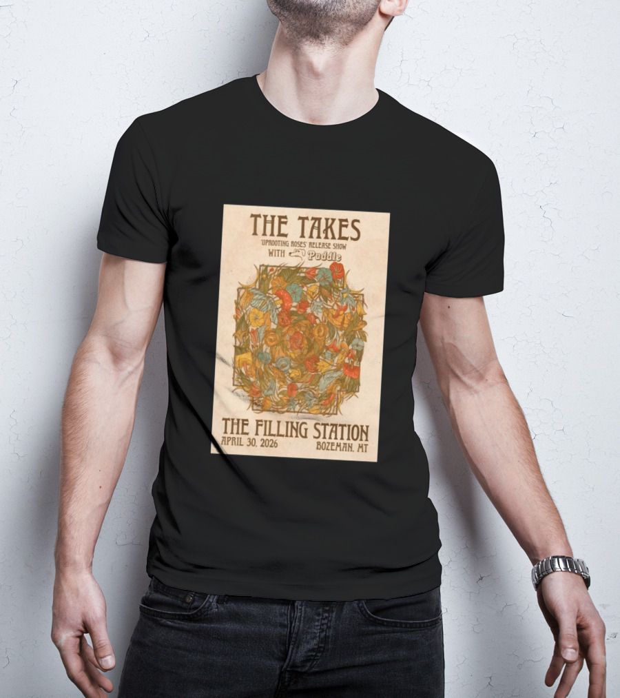 The Takes Uprooting Roses Release Show With Puddle The Filling Station Bozeman MT April 30 2026 T-Shirt