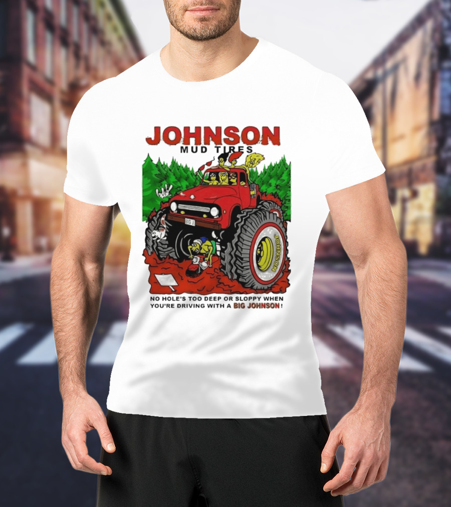 Johnson Mud Tires No Holes Too Deep Or Sloppy With Big Red Adventure T-Shirt