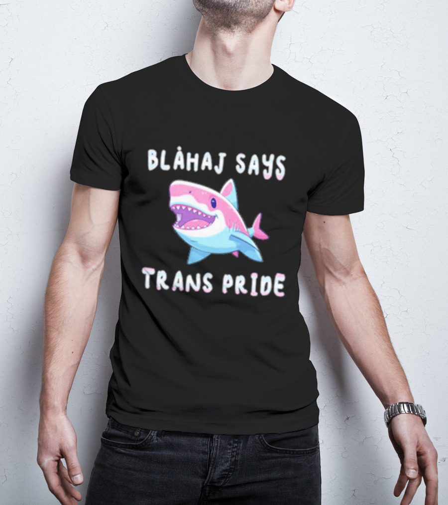 Blahaj Says Trans Pride Shark LGBTQ Support T-Shirt