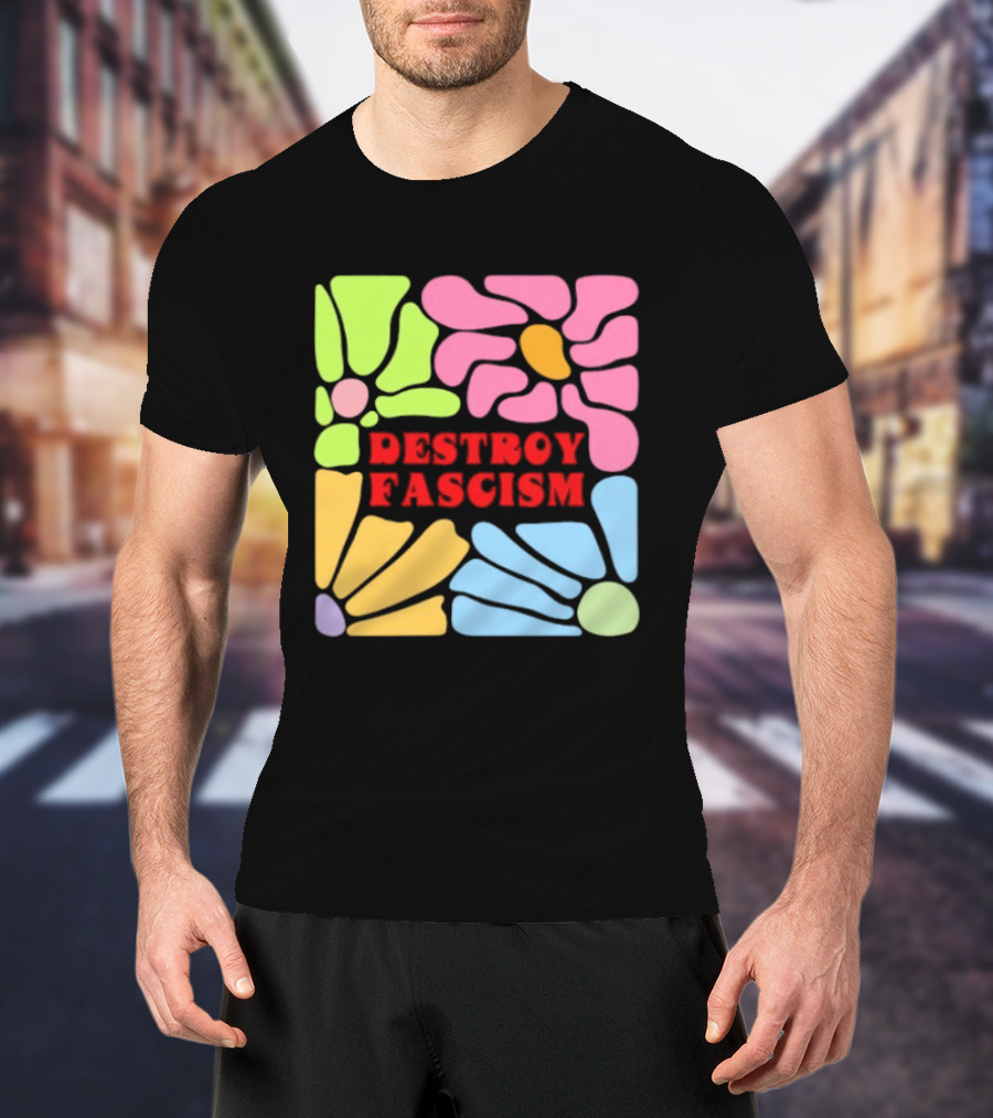 Destroy Fascism Flower Power Bold Colorful T-Shirt
