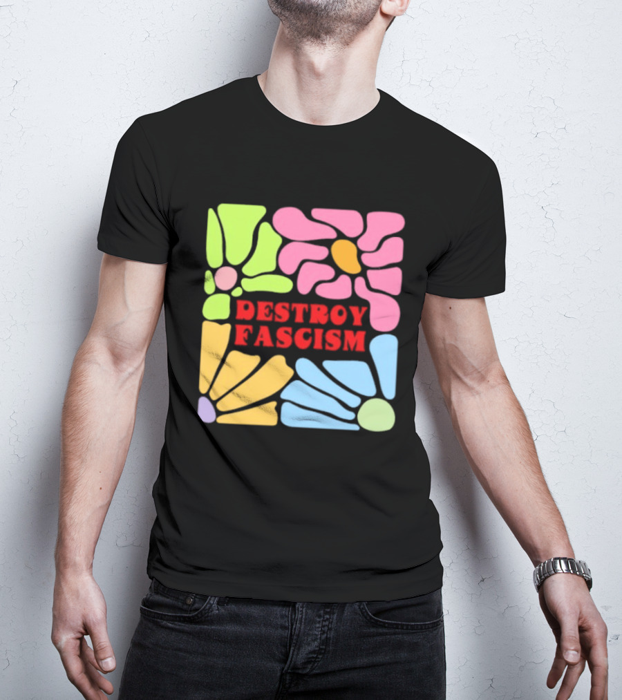 Destroy Fascism Flower Power Bold Colorful T-Shirt