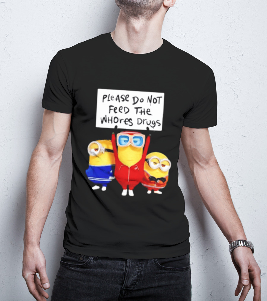 Do Not Feed Whore Drugs Minion T-Shirt