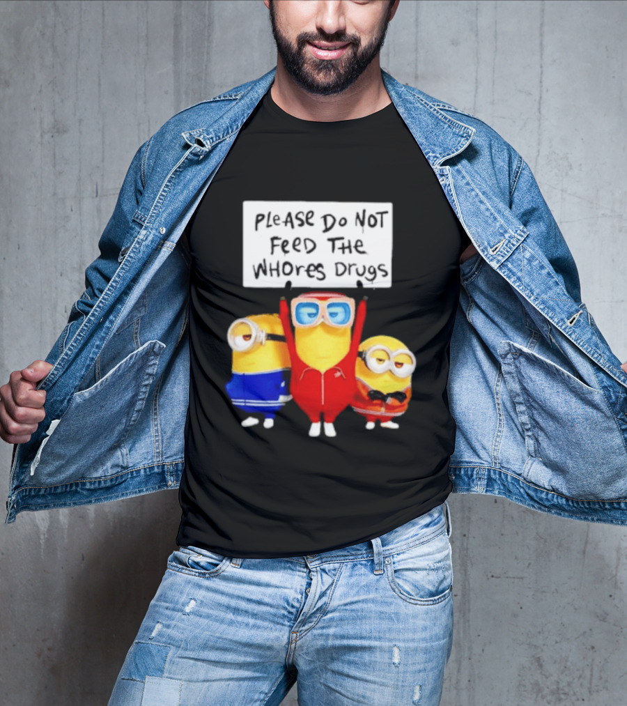 Do Not Feed Whore Drugs Minion T-Shirt