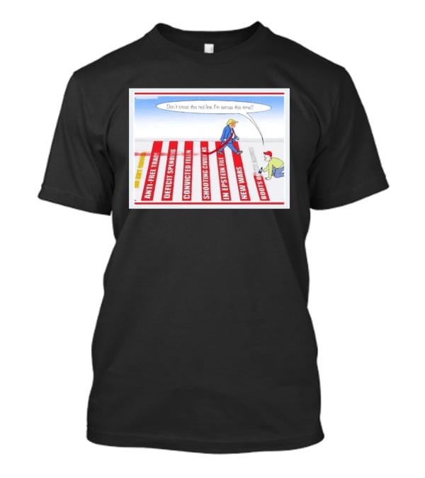 Don’t Cross This Red Line I’m Serous This Time Trump Cartoon T-Shirt
