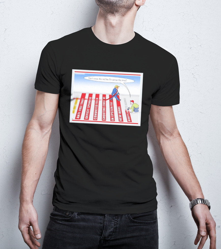 Don’t Cross This Red Line I’m Serous This Time Trump Cartoon T-Shirt