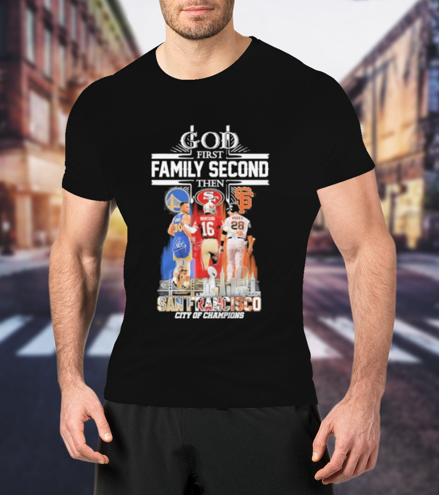 God First Family Second Then San Francisco Sports Teams Curry Montana Posey T-Shirt