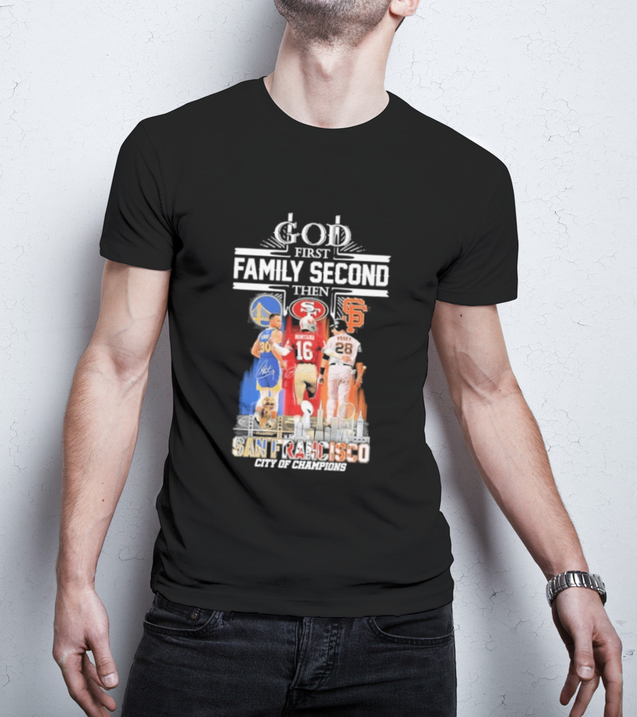 God First Family Second Then San Francisco Sports Teams Curry Montana Posey T-Shirt