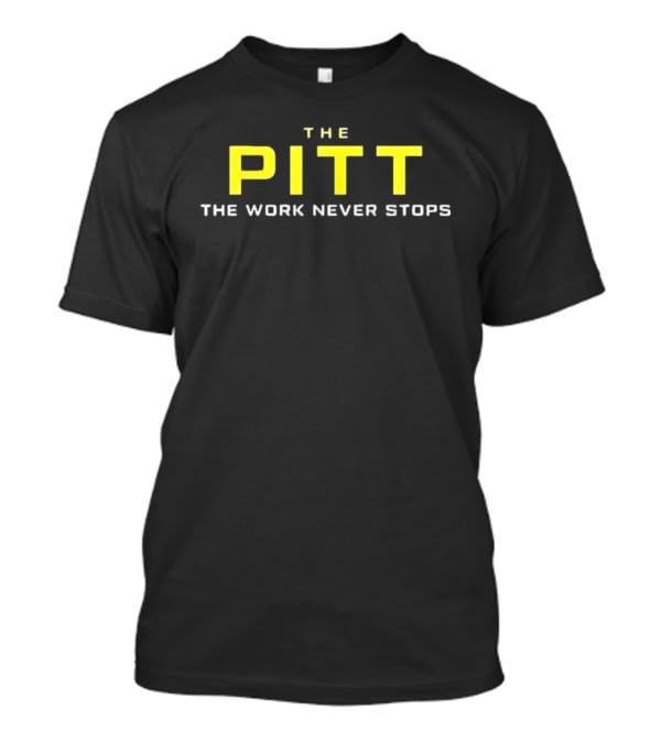 The Pitt The Work Never Stops Energy Commitment T-Shirt