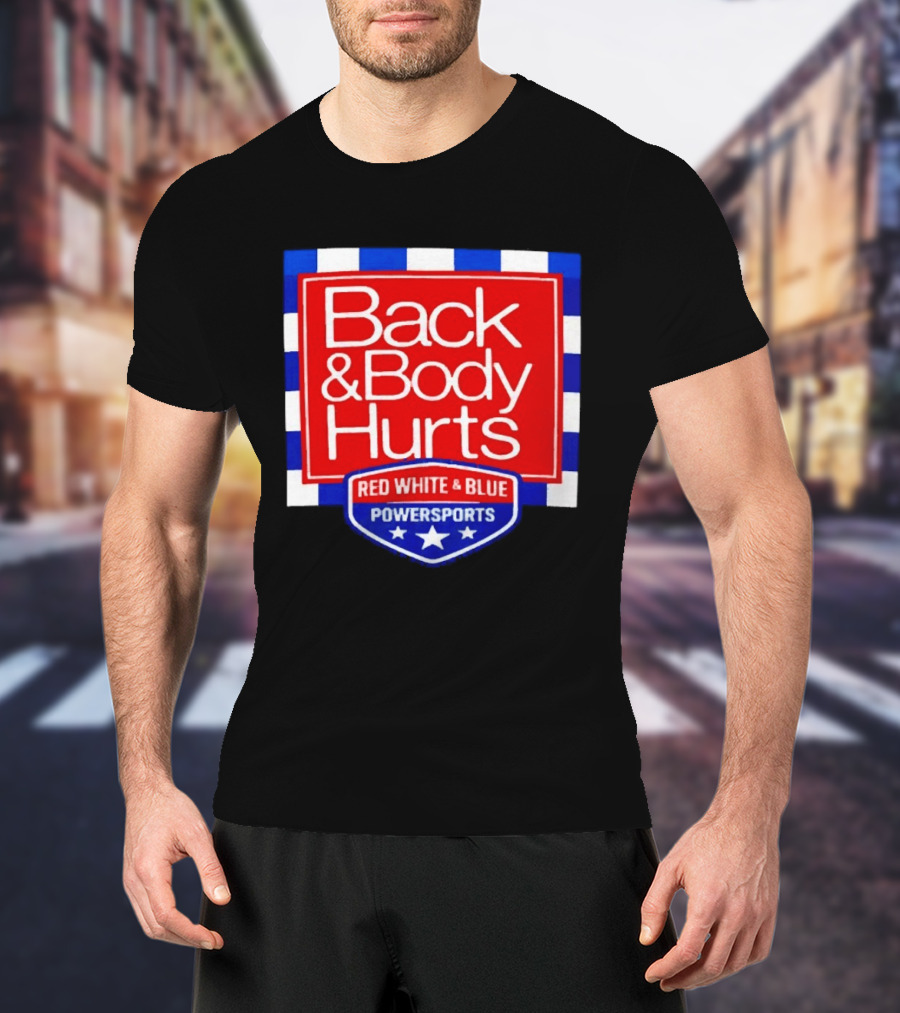 Back And Body Hurts Red White And Blue Powersports T-Shirt