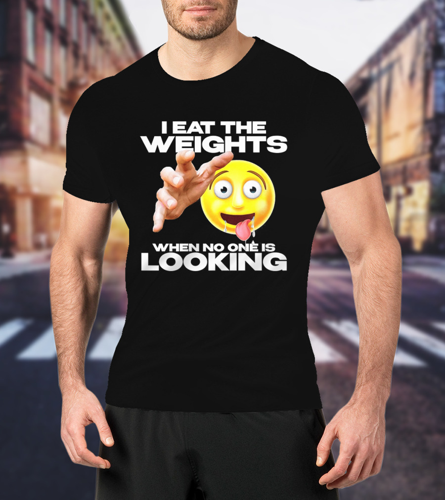 I Eat The Weights Emoji Workout Humor When No One Is Looking T-Shirt